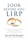 Look Before You LIRP: Why All Life Insurance Retirement Plans Are Not Created Equal, and How to Find the Right One for You - David McKnight