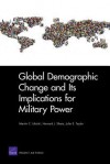 Global Demographic Change and Its Implications for Military Power - Martin C. Libicki