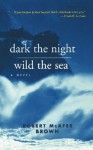 Dark the Night Wild the Sea - Robert McAfee Brown