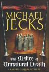 The Malice of Unnatural Death (Knights Templar, #22) - Michael Jecks