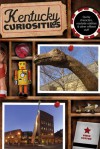 Kentucky Curiosities, 3rd: Quirky Characters, Roadside Oddities & Other Offbeat Stuff - Vince Staten