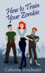 How To Train Your Zombie - Catherine Winchester