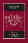 The Cambridge History of Seventeenth-Century Music - Tim Carter, John Butt