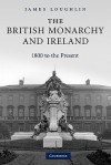 The British Monarchy and Ireland: 1800 to the Present - James Loughlin, Loughlin