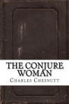 The Conjure Woman - Charles W. Chesnutt