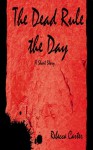 The Dead Rule the Day - Rebecca Carter