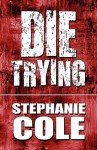 Die Trying - Stephanie Cole