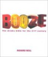 Booze: The Drinks Bible For The 21st Century - Richard Neill