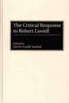 The Critical Response to Robert Lowell - Steven Gould Axelrod