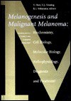 Melanogenesis and Malignant Melanoma: Biochemistry, Cell Biology, Molecular Biology, Pathophysiology, Diagnosis and Treatment - J. Nakayama, V.J. Hearing