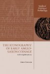 The Iconography of Early Anglo-Saxon Coinage: Sixth to Eighth Centuries - Anna Gannon