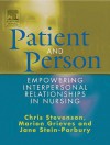 Patient And Person: Empowering Interpersonal Relationships In Nursing - Chris Stevenson, Jane Stein-Parbury, Marion Grieves