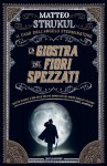 LA GIOSTRA DEI FIORI SPEZZATI - Matteo Strukul