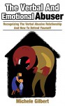 The Verbal And Emotional Abuser: Recognizing The Verbal Abusive Relationship And How To Defend Yourself (Abusive Relationships,Emotional abuse,Verbal abuse,verbal self defense Book 4) - Michele Gilbert