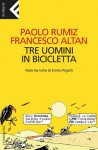 Tre uomini in bicicletta - Paolo Rumiz, Francesco Tullio Altan, Emilio Rigatti