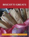 Biscotti Greats: Delicious Biscotti Recipes, the Top 51 Biscotti Recipes - Jo Franks