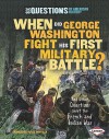 When Did George Washington Fight His First Military Battle?: And Other Questions about the French and Indian War - Francesca Davis DiPiazza