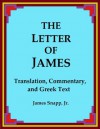 The Letter of James: Translation, Commentary, and Greek Text - James Snapp Jr.