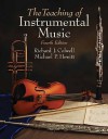 Teaching of Instrumental Music (4th Edition) - Richard J. Colwell, Michael Hewitt