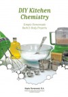 DIY Kitchen Chemistry: Simple Homemade Bath & Body Projects - Kayla Fioravanti