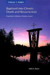 Baptized Into Christ's Death and Resurrection: Preparing to Celebrate a Christian Funeral - Mark G. Boyer