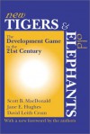 New Tigers and Old Elephants: The Development Game in the 21st Century and Beyond - Scott B. MacDonald