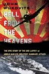 Hell from the Heavens: The Epic Story of the USS Laffey and World War II's Greatest Kamikaze Attack - John F. Wukovits