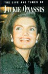 The Life and Times of Jackie Onassis (Life & Times of) - Esme Hawes