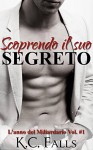 Scoprendo il suo segreto - L'anno del Miliardario Vol. #1 - K.C. Falls, Erika Arcoleo