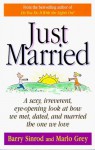 Just Married : A Sexy, Irreverent, Eye-opening Look at How We Met, Dated, and Married the One We Love - Barry Sinrod, Marlo Grey