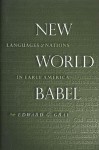 New World Babel: Languages and Nations in Early America - Edward G. Gray