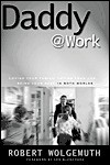 Daddy@Work - Robert Wolgemuth