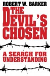 The Devil's Chosen: A Search for Understanding - Robert Barker