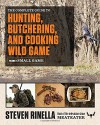 The Complete Guide to Hunting, Butchering, and Cooking Wild Game: Volume 2: Small Game and Fowl - Steven Rinella, John Hafner