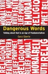 Dangerous Words: Talking About God in the Age of Fundamentalism - Gary Eberle