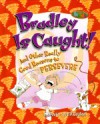 Bradley is Caught!: And Other Really Good Reasons to Persevere - Sandy Silverthorne