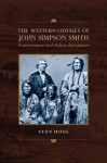 The Western Odyssey of John Simpson Smith: Frontiersman and Indian Interpreter - Stan Hoig