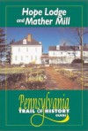 Hope Lodge and Mather Mill: Pennsylvania Trail of History Guide - Lorett Treese, Craig A. Benner