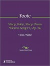 Sleep, Baby, Sleep (from "Eleven Songs"), Op. 26 - Arthur Foote