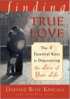 Finding True Love: The Four Essential Keys to Discovering the Love of Your Life - Daphne Rose Kingma