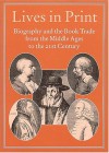 Lives in Print: Biography and the Book Trade from the Middle Ages to the 21st Century (Publishing Pathways) - Robin Myers, Giles Mandelbrote, Michael H. Harris