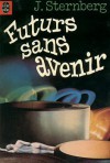 Futurs sans avenir - Jacques Sternberg