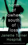 North of Nowhere, South of Loss - Janette Turner Hospital