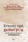 Krwawy cień genocydu - Lech M. Nijakowski, Beata Machul-Telus, Urszula Markowska-Manista