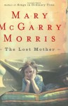 The Lost Mother - Mary McGarry Morris