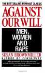 Against Our Will: Men, Women, And Rape - Susan Brownmiller