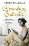 Bloomsbury Ballerina: Lydia Lopokova, Imperial Dancer and Mrs John Maynard Keynes - Judith Mackrell