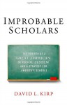 Improbable Scholars: The Rebirth of a Great American School System and a Strategy for America's Schools - David L. Kirp