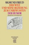 Der Witz und seine Beziehung zum Unbewußten/Der Humor (Werke) - Sigmund Freud