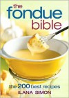 The Fondue Bible: The 200 Best Recipes - Ilana Simon, Mark T. Shapiro (Photographer), Colin Erricson (Photographer)